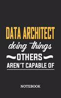 Data Architect Doing Things Others Aren't Capable of Notebook: 6x9 inches - 110 blank numbered pages - Perfect Office Job Utility - Gift, Present Idea