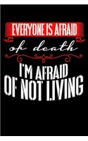 Everyone is afraid of Death - I'm afraid of not living