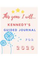 This Year I Will Kennedy's 2020 Guided Journal: 2020 New Year Planner Goal Journal Gift for Kennedy / Notebook / Diary / Unique Greeting Card Alternative