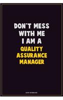 Don't Mess With Me, I Am A Quality Assurance Manager: Career Motivational Quotes 6x9 120 Pages Blank Lined Notebook Journal