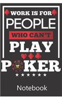 Work is For People Who Can't Play Poker