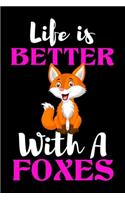 Life is Better With A Foxes