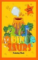 Dinosaurs Coloring Book For Kids Ages 3-8 : Cute and Simple Dinosaurs for Boys and Girls Big Dino Coloring Book for Toddlers