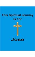 This Spiritual Journey Is For Jose