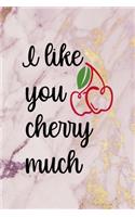 I Like You Cherry Much