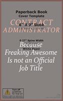 Contract Administrator Because Freaking Awesome Is Not An Official job Title: Career journal, notebook and writing journal for encouraging men, women and kids. A framework for building your career.