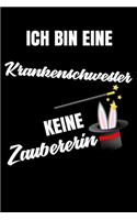 Ich bin eine Krankenschwester keine Zaubererin: Geschenk Für Angestellte und Arbeitskollegen Liniertes Notizbuch oder Journal zum selber ausfüllen mit lustigen Spruch