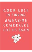 Good Luck In Finding Awesome Coworkers Like Us Again