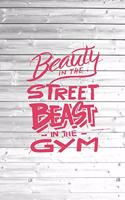 Beauty in the Street Beast in the Gym - Workout Journal