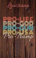 Louisiana Pro Life Pro God Pro Gun Pro USA Pro Trump: Trump Card Quote Journal / Notebook / Diary / Greetings Card / Appreciation Gift / Pro Guns / 2nd amendment / Trump 2020 / Trump With Gun