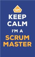 Keep Calm I'm A Scrum Master