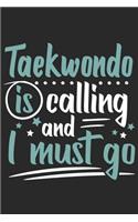 Taekwondo Is Calling And I Must Go