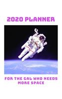 2020 Planner: For The Gal Who Needs More Space: Monthly & Weekly Planner With Dot Grid Pages: Perfect Gift For Astronauts, Cosmonauts Space Crew, Space Lovers