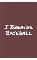 I Breathe Baseball: Blank Lined Notebook