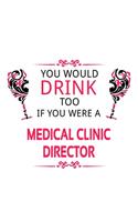 You Would Drink Too If You Were A Medical Clinic Director