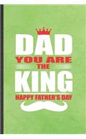 Dad You Are the King Happy Father's Day: Funny Blank Lined Notebook/ Journal For Father Mother, Husband Wife Grandparent, Inspirational Saying Unique Special Birthday Gift Idea Personal 6x9