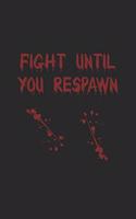 Fight Until You Respawn: Kämpfe Bis Zur Wiederbelebung! Notizbuch / Tagebuch / Heft mit Karierten Seiten. Notizheft mit Weißen Karo Seiten, Malbuch, Journal, Sketchbuch, Pla