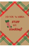 Do You Wanna Stuff My Stocking?