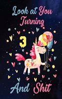 Look at You Turning 3 And Shit: Birthday Gift for 3 Years Old Unicorn Lover. 100 Pages 6*9 inch Notebook Diary Journal. A Funny 3rd Birthday Gift-Blank Lined Journal.Funny Birthday