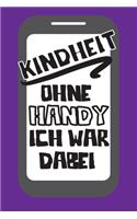 Kindheit ohne Handy Ich war dabei: Dieses Notizbuch hat ein schön gestaltetes Cover welches den Spruch "Kindheit ohne Handy ich war dabei" trägt; Es eigenet sich super als Geschenk fü