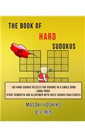 The Book Of Hard Sudokus #4: 100 Hard Sudoku Puzzles For Seniors In A Single Book--Large Print (Fight Dementia And Alzheimer With Daily Sudoku Challenges)