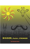 Bigger, Faster, Stronger