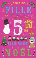 Je suis une fille de 5 ans et ceci est mon Noël: Le journal de Noël et carnet de croquis pour les filles de cinq ans