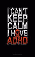 I Can't Keep Calm I Have Adhd: Unruled Composition Book(149 Unruled Composition Book)