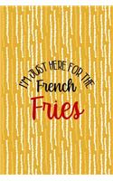 I'm Just Here For The French Fries