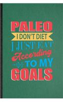 Paleo I Don't Diet I Just Eat According to My Goals