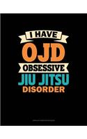 I Have OJD Obsessive Jiu Jitsu Disorder