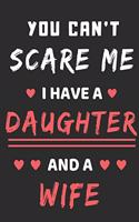 You Can't Scare Me I Have A Daughter And A Wife: lined notebook, funny gift for fathers