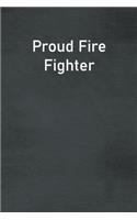 Proud Fire Fighter: Lined Notebook For Men, Women And Co Workers