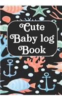 Cute Baby log Book: Journal /Notebook To Tracker for Newborns, Breastfeeding Journal, Sleeping and Baby Health Notebook ( Appreciation Gifts)
