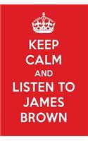 Keep Calm and Listen to James Brown: James Brown Designer Notebook