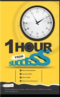 1 Hour from Success: How to Start Your Online Business, Increase Sales, Drive Traffic, and Please Your Customers