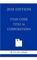 Utah Code - Title 16 - Corporations (2018 Edition)