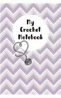 My Crochet Notebook: A Journal for Writing Crocheting Ideas and More