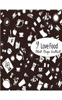 Blank Recipe Cookbook I Love Food: A Blank Recipe Book To Write In (Recipe Journal) 100 Page Large Print 8.5"x 11" inch For