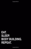 Eat Sleep Body Building Repeat