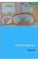 Astral Projection Journal: Personal Diary and Drawing Notebook - Keep Records of Your Astral Projection Experiences