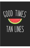 Good Times and Tan Lines: A 6x9 Inch Matte Softcover Journal Notebook with 120 Blank Lined Pages and an Uplifting Cover Slogan