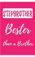 STEP Brother - Bester than a Brother: (Better than the Best) Blank Lined Sibling Journals (6"x9") for family Keepsakes, Gifts (Funny and Gag) for StepBrothers and StepSisters