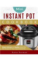 Mini Instant Pot Cookbook: Simple, Delicious and Healthy Instant Pot Mini Recipes for Your 3 Quart Instant Pot