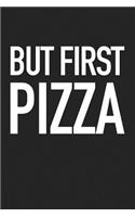 But First Pizza