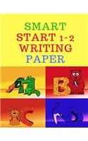 Smart start 1-2 Writing Paper: Childrens Handwriting paper with Lots and Lots of Letter Tracing Practice it's so much fun, that they won't know they're learning!