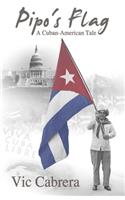 PIPO'S FLAG - A Cuban-American Tale