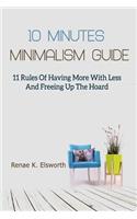 10 Minutes Minimalism Guide: 11 Rules of Having More with Less and Freeing Up the Hoard