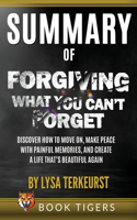 Summary of Forgiving What You Can't Forget