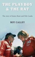 The Playboy and the Rat - the Life Stories of James Hunt and Niki Lauda